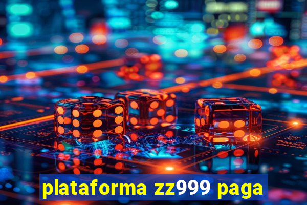 plataforma zz999 paga